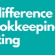 The Difference Between Bookkeeping and Accounting - Accounting Wise