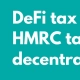 Accounting Wise - DeFi tax guide - how HMRC taxes decentralised finance